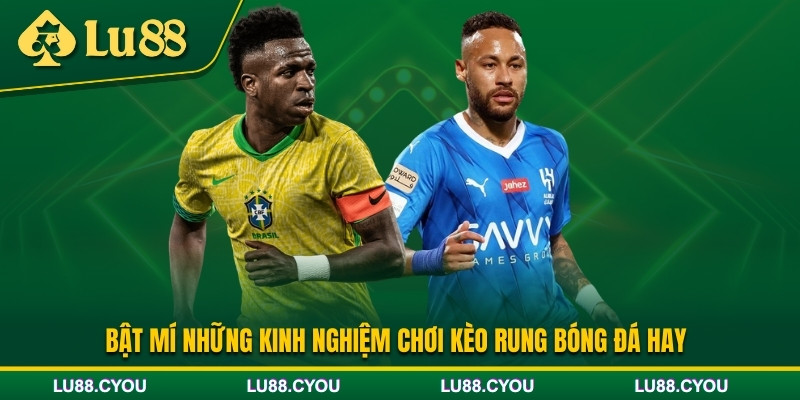 Kinh nghiệm bắt kèo rung bóng đá