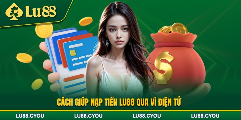 Hướng dẫn nạp tiền Lu88 qua ví điện tử