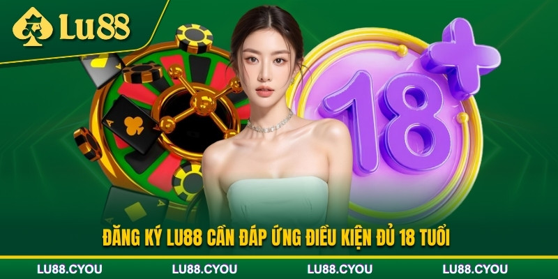 Điều kiện cần để đăng ký Lu88