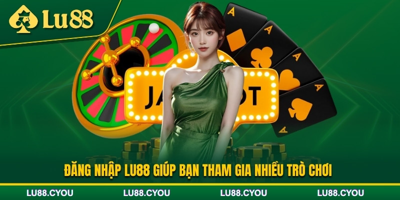 Vì sao nên đăng nhập Lu88?