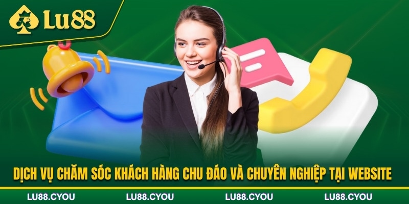 Dịch vụ chăm sóc khách hàng LU88 chuyên nghiệp