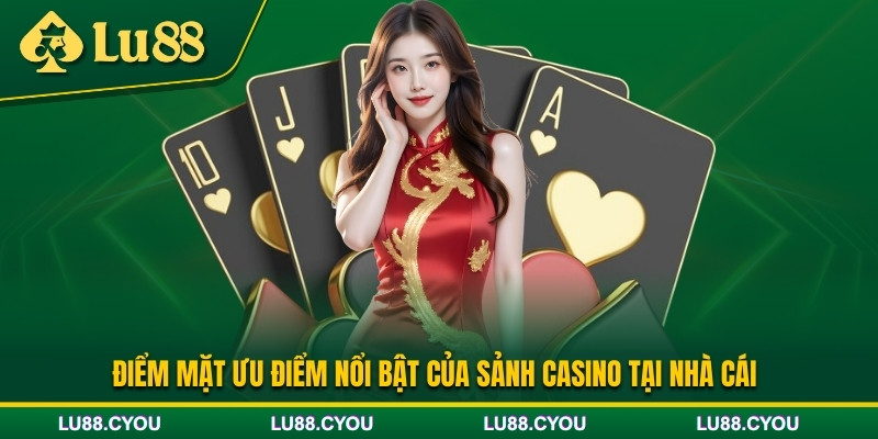 Những ưu điểm chỉ có tại casino Lu88