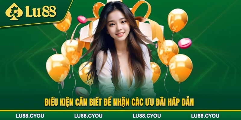 Điều kiện để tham gia khuyến mãi Lu88