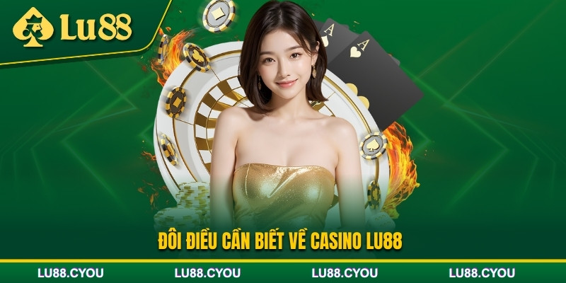 Thông tin cần biết về sảnh Casino Lu88