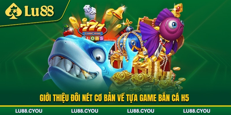 Giới thiệu tựa game bắn cá H5
