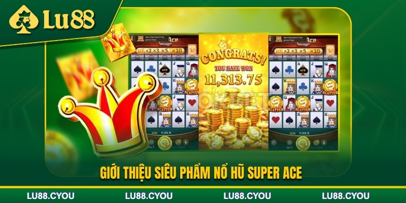 Giới thiệu siêu phẩm game nổ hũ Super ACe