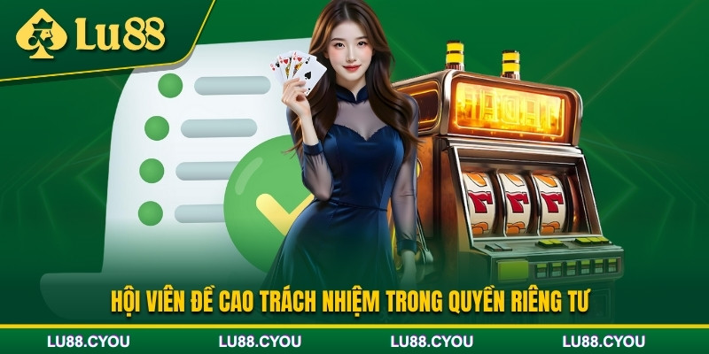 Trách nhiệm của hội viên đối với quyền riêng tư