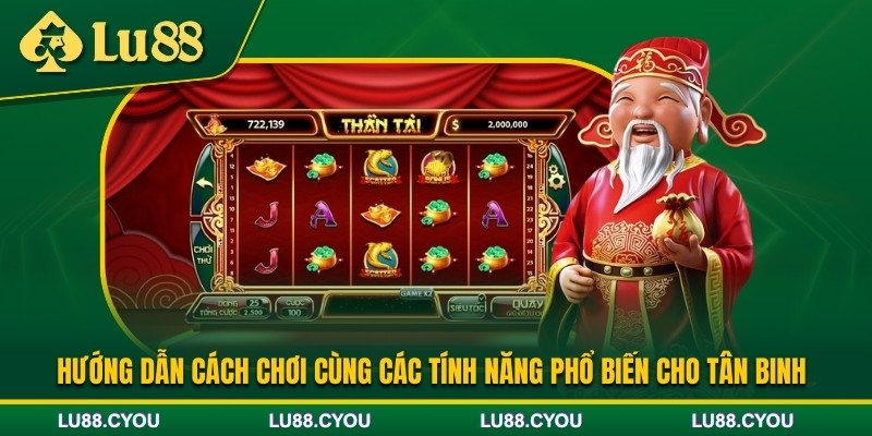 Cách chơi và tính năng của game nổ hũ Thần Tài