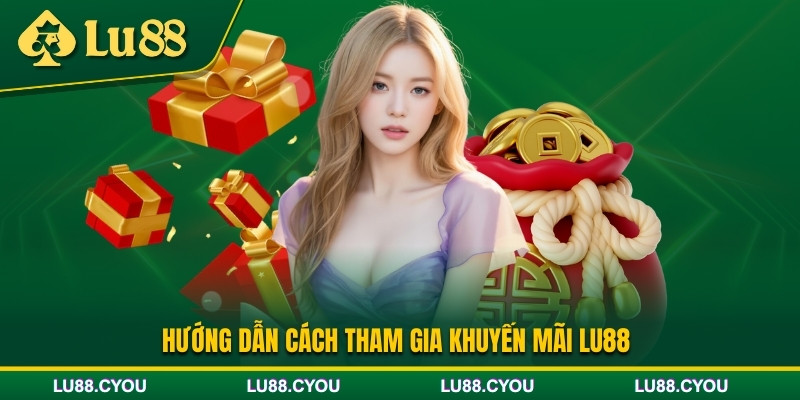 Hướng dẫn nhận khuyến mãi Lu88