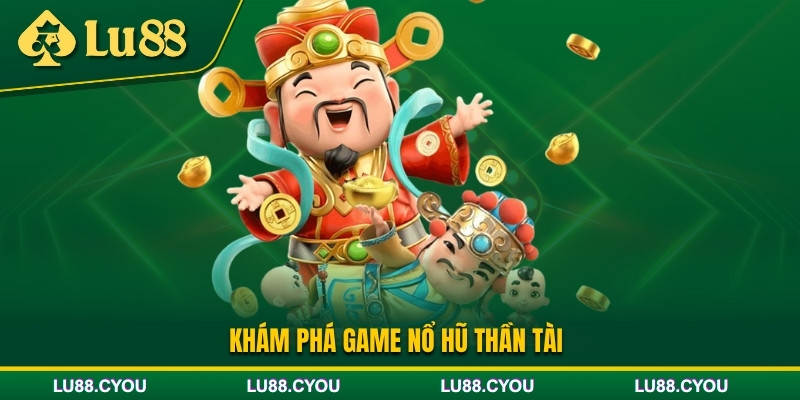 Giới thiệu game nổ hũ Thần Tài