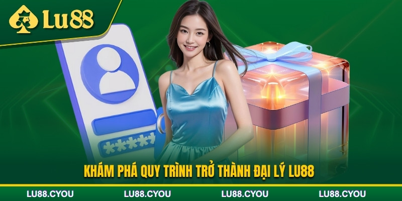 Hướng dẫn đăng ký làm đại lý Lu88