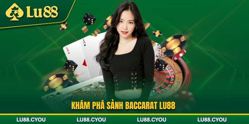 Khám phá sảnh game Baccarat Lu88