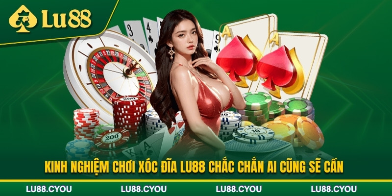 Kinh nghiệm chơi xóc đĩa Lu88 cho cược thủ
