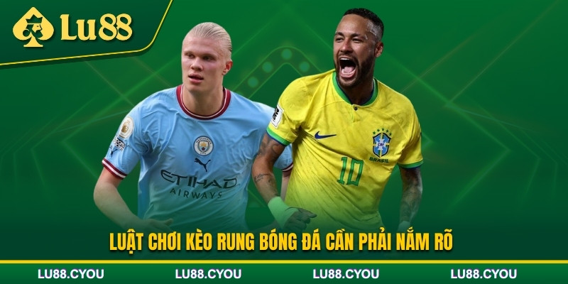 Luật chơi kèo rung bóng đá cược thủ cần nắm