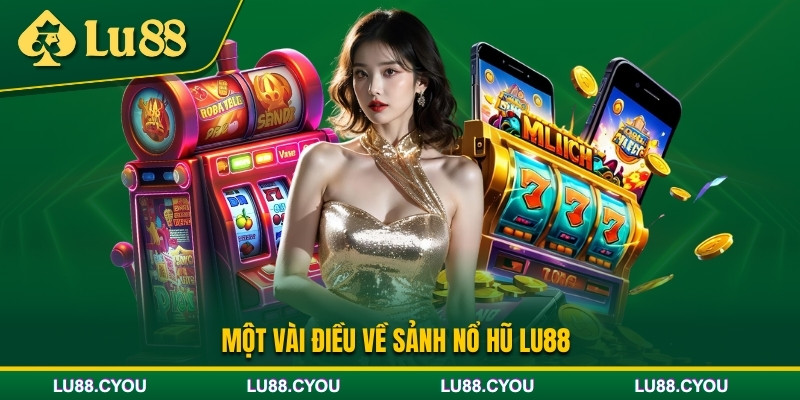 Giới thiệu sảnh nổ hũ Lu88