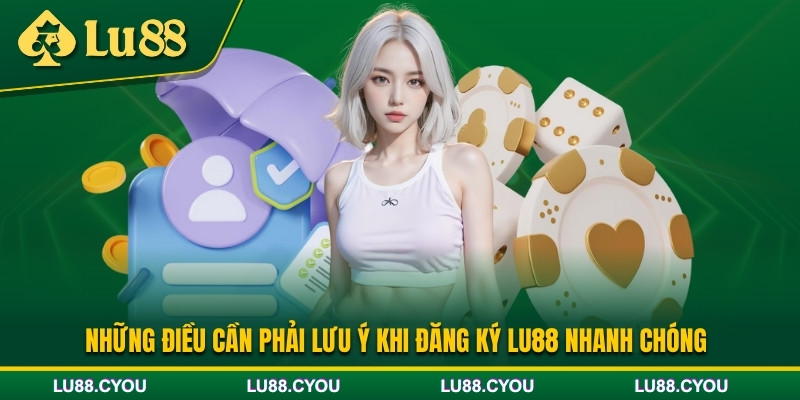 Lưu ý khi đăng ký Lu88