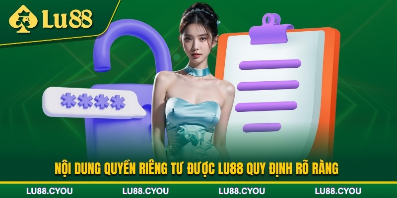 Nội dung được Lu88 quy định trong quyền riêng tư