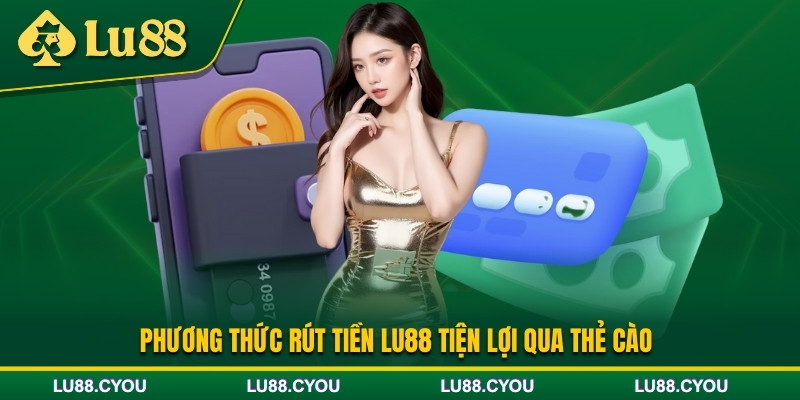 Hướng dẫn rút tiền Lu88 qua thẻ cào