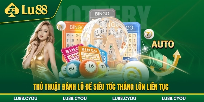 Các thủ thuật chơi lô đề siêu tốc đỉnh cao