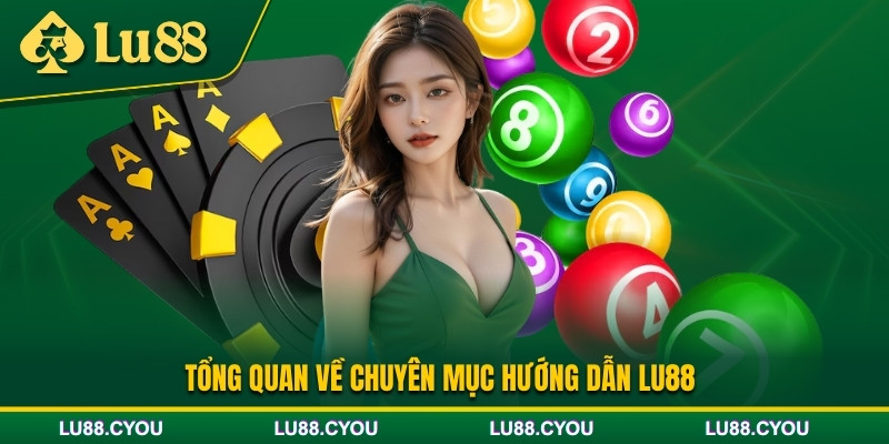 Giới thiệu chuyên mục hướng dẫn Lu88