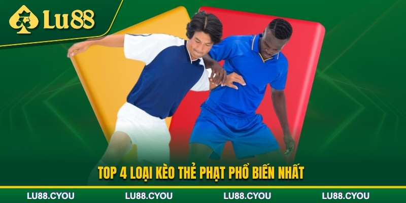 4 loại kèo thẻ phạt phổ biến hiện nay