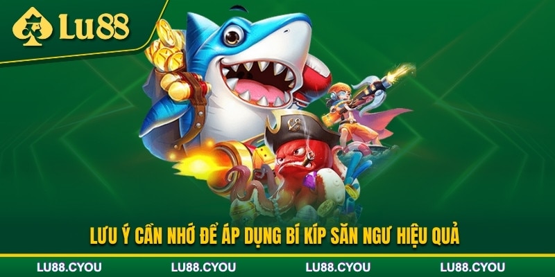 Một vài lưu ý khi áp dụng mẹo chơi bắn cá