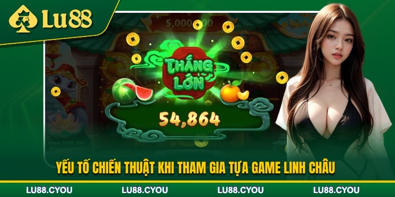 Chiến thuật để chơi Linh Châu hiệu quả